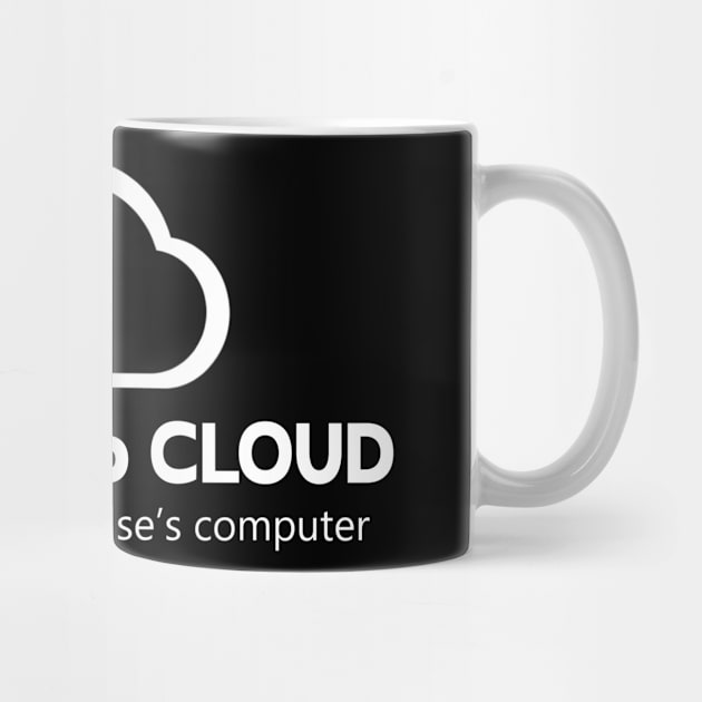 Tech Humor There is no cloud ..just someone else's computer by Johnathan Allen Wilson